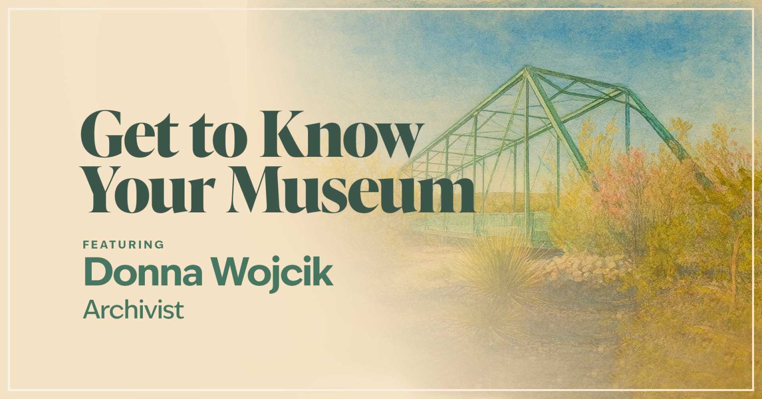 Image of a green bridge with text that reads Get to Know Your Museum - Archivist Donna Wojcik